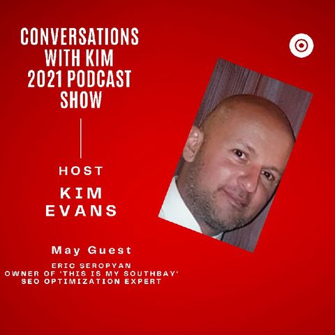 Episode #27 Eric Seropyan SEO Expert & Digital Marketer with Kim Evans, Host