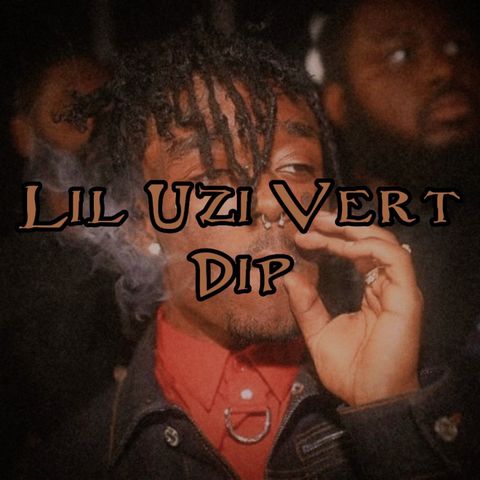Lil Uzi Vert - Dip (Remix)