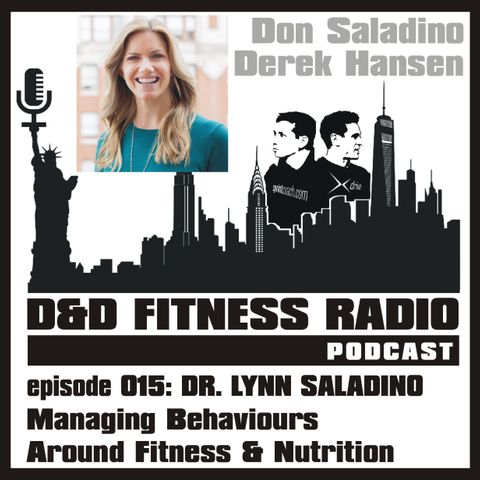 D&D Fitness Radio Podcast - Episode 015 - Dr. Lynn Saladino:  Managing Behaviours Around Fitness and Nutrition