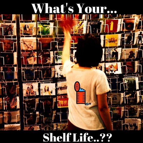 #SHELF LIFE!