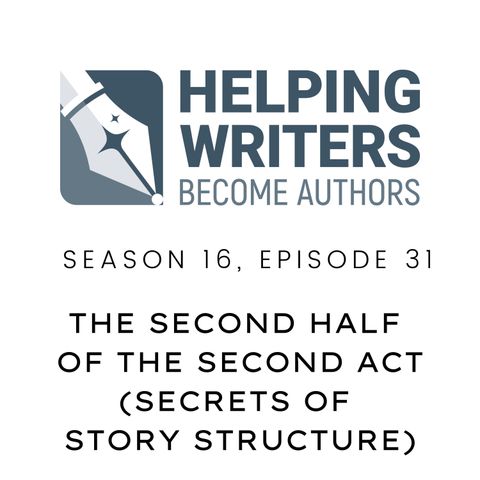 S16:E31: The Second Half of the Second Act (Secrets of Story Structure, Pt. 8 of 12)