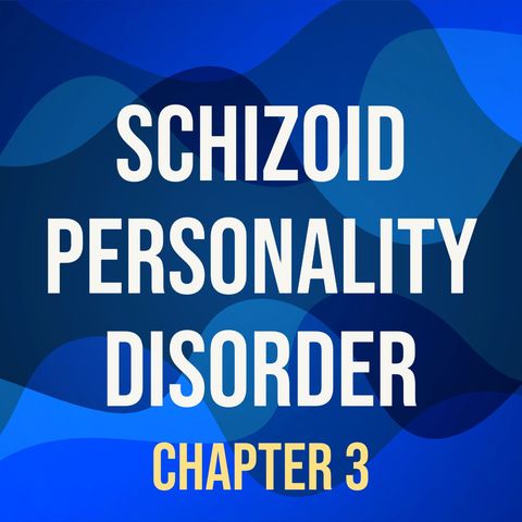 Schizoid Personality Disorder (Deep Dive) (Chapter 3)