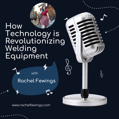 Rachel Fewings Talks How Technology is Revolutionizing Welding Equipment