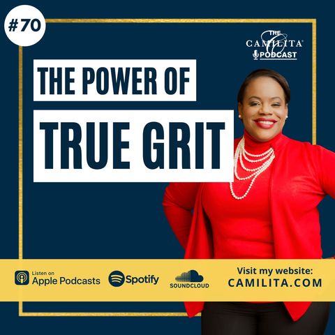 70: Camilita Nuttall | Never Underestimate The Power of True Grit & Resilience
