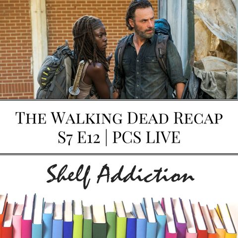 Ep 75: The Walking Dead Recap S7 E12 | PCS LIVE