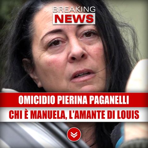 Caso Pierina Paganelli: Chi è Manuela l'Amante di Louis!