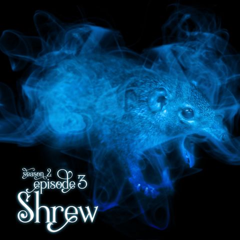 S2E3: Shrew