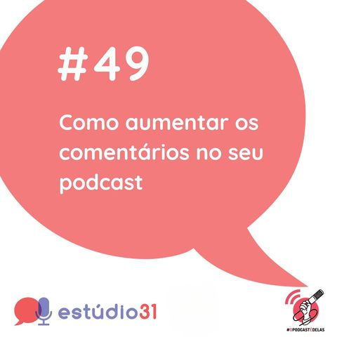 Ep. 49 - Como aumentar os comentários no seu podcast