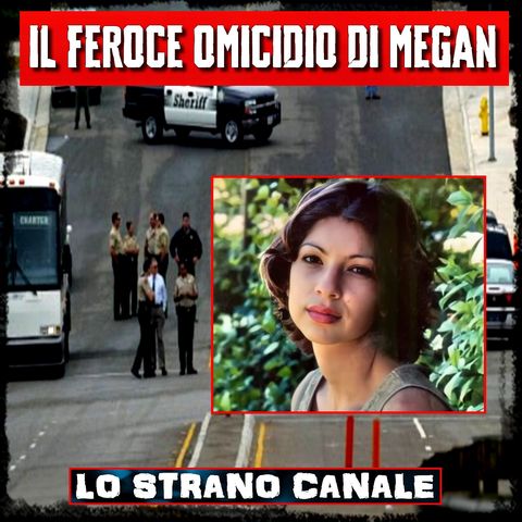 IL FEROCE OMICIDIO DI MEGAN BARROSO (Lo Strano Canale Podcast)