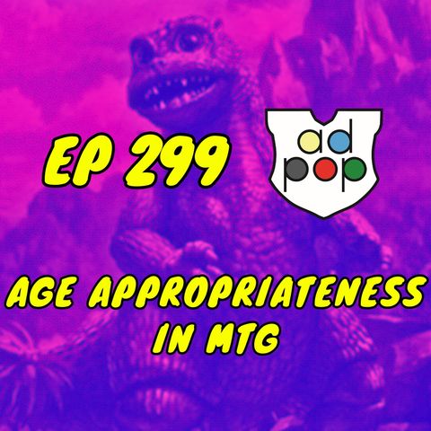 Commander ad Populum, Ep 299 - Age Appropriateness in MTG