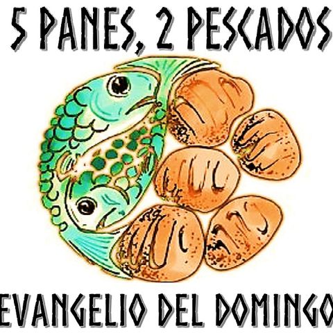 5 panes, 2 pescados - Evangelio del 29/07/18 - Domingo XVII T. Ordinario - Jn. 6, 1-15