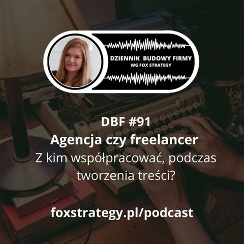 DBF #91: Agencja czy freelancer - z kim współpracować podczas tworzenia treści?