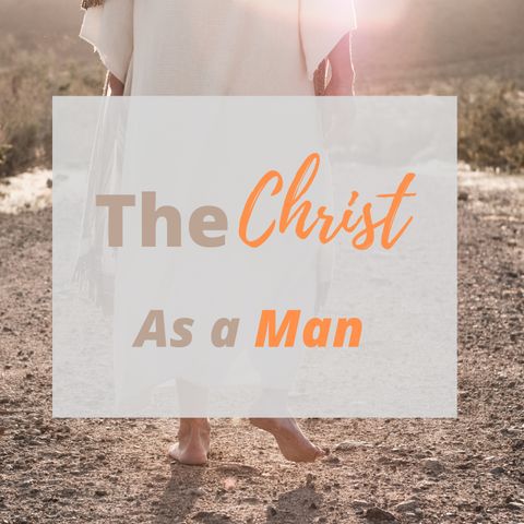 The Christ as a Man