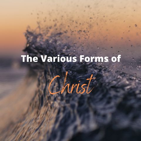 The Various Forms of Christ