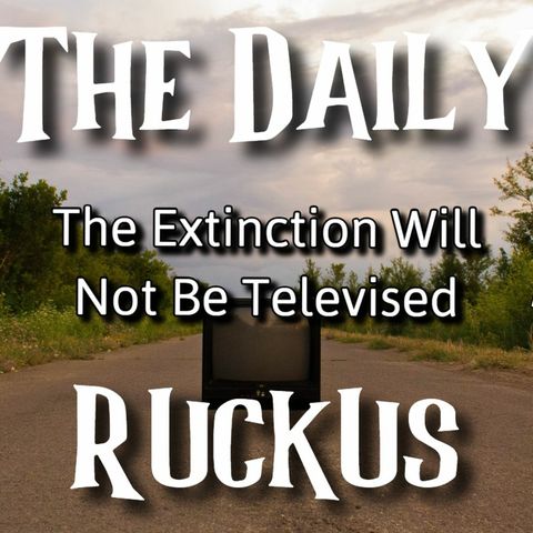 The Extinction Will Not Be Televised