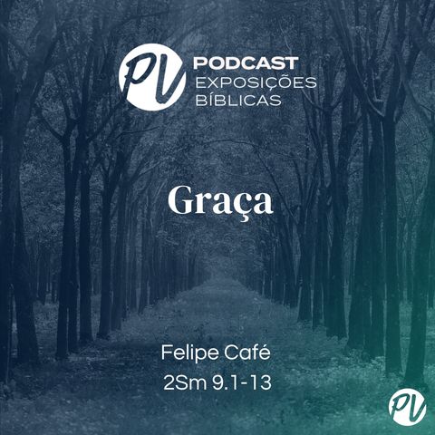 Graça (2Sm 9.1-13) - Felipe Café