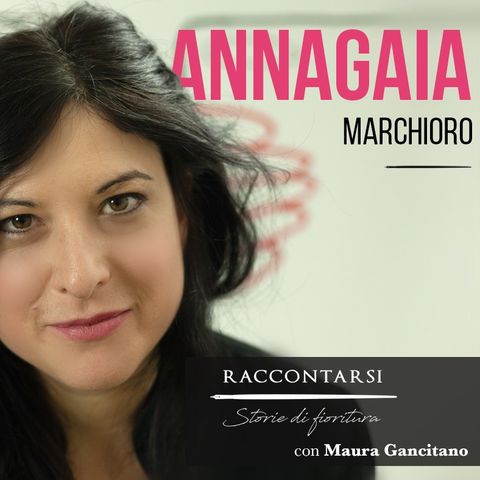 Annagaia Marchioro - #10 Raccontarsi: Storie di Fioritura