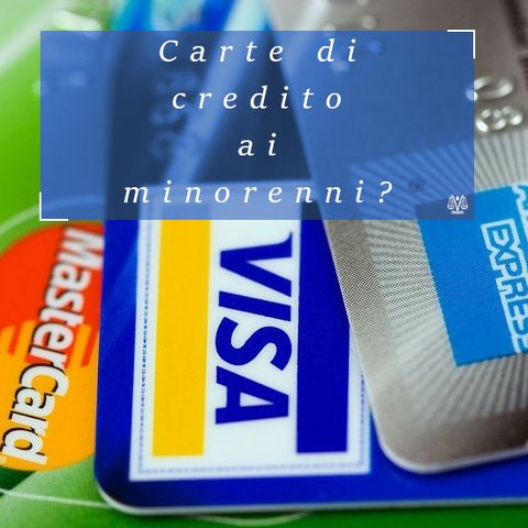 I minorenni possono avere una carta di credito?