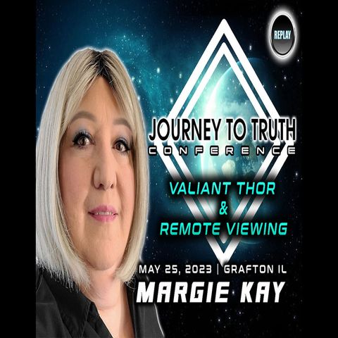 MARGIE KAY | VALIANT THOR & REMOTE VIEWING | A MUST SEE! - Journey to Truth Conference 2023