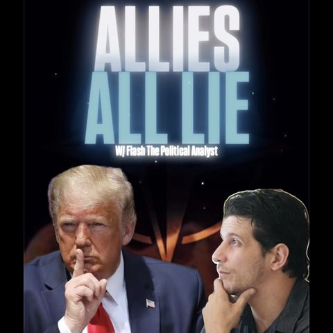 ALLIES ALL LIE! W/ Flashy The Political Analyst & Trebles Garcia
