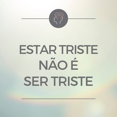 T05E02 - Estar triste não é ser triste