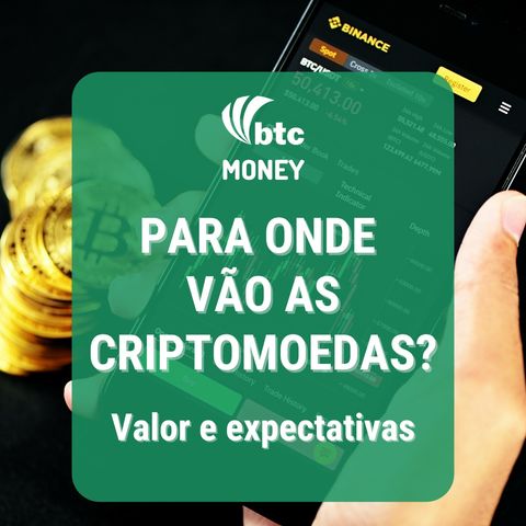 Para onde vão as criptomoedas? Valor e expectativas | BTC Money #92