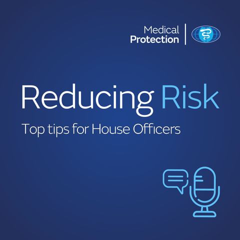 Reducing Risk - Episode 32 - Top tips for House Officers