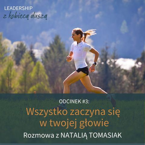 Leadership z Kobiecą Duszą Podcast #3: Wszystko zaczyna się w twojej głowie. Rozmowa z Natalią Tomasiak