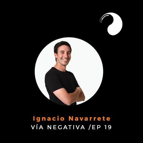 A la ejecutiva del banco… Ignacio Navarrete - Vía Negativa Ep. 19