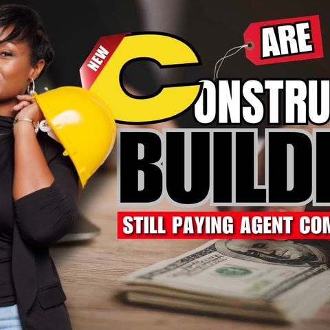 Ep. 122: 🤔Are New Construction Builders Still Paying Agent Commissions?