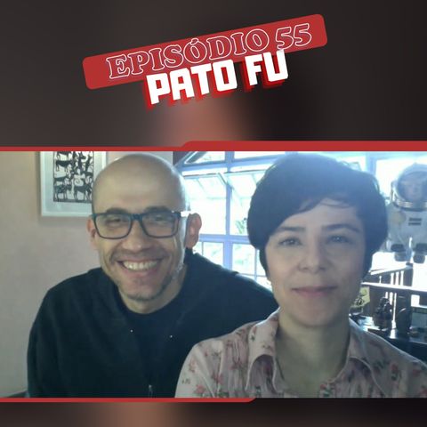 #55 - Conversa com Pato Fu