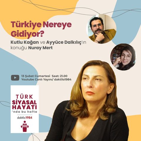 Türkiye Nereye Gidiyor? | Konuk: Nuray Mert | Türk Siyasal Hayatı #9