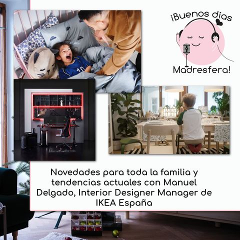 Novedades para toda la familia y tendencias actuales en casa con Manuel Delgado, Interior Designer Manager de IKEA España