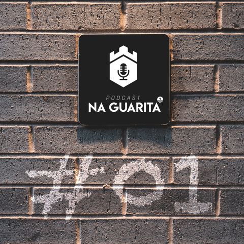 Na Guarita - #01 - Porque Na Guarita?