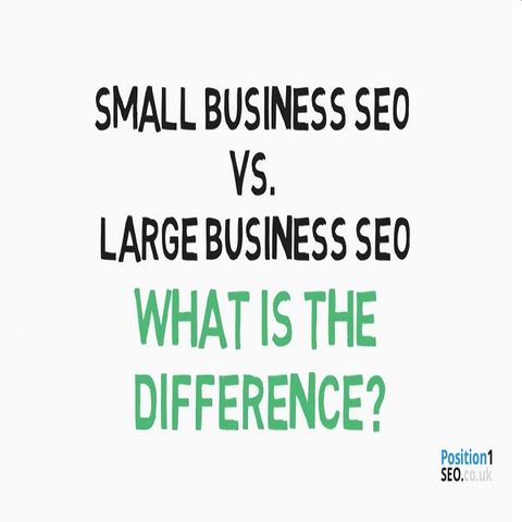 Small Business SEO Vs. Large Business SEO: What Is The Difference?