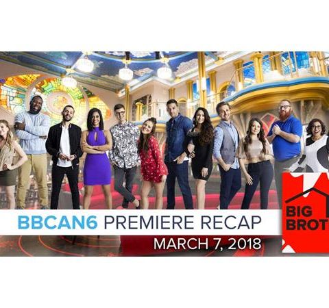 Big Brother Canada 6 | Premiere Recap Podcast