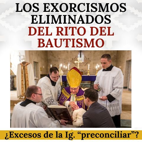 Los exorcismos eliminados del rito del Bautismo. ¿Excesos de la Iglesia "preconciliar"?