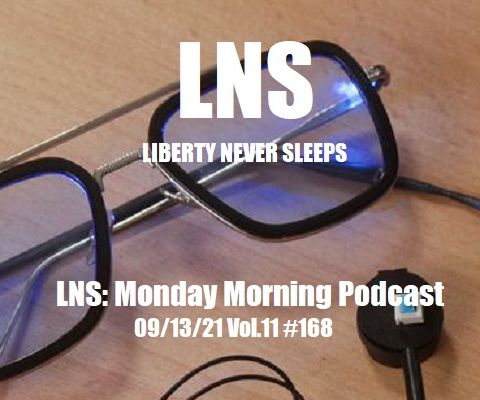 LNS: Monday Morning Podcast 09/13/21 Vol.11 #168