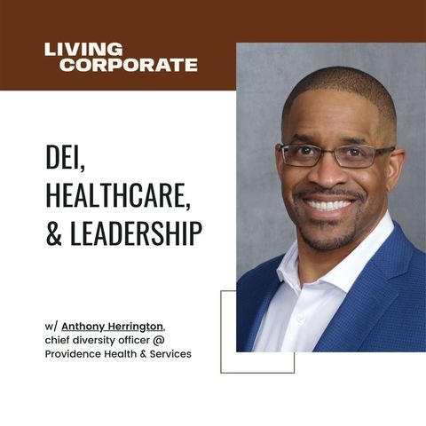 DEI, Healthcare, & Leadership (w/ Anthony Herrington)