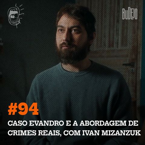 #94. Caso Evandro e a abordagem de crimes reais, com Ivan Mizanzuk