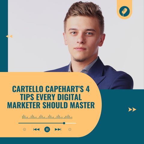 Cartello Capehart's 4 Tips Every Digital Marketer Should Master