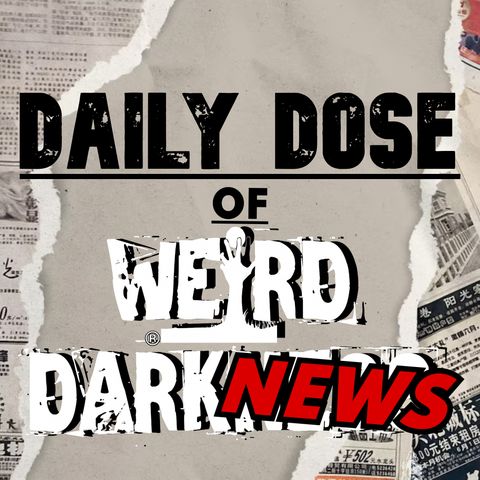 DAILY DOSE OF WEIRD DARK NEWS: October 05, 2023 #WeirdDarkness #DDWDN