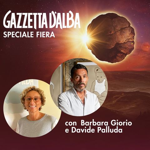 Speciale Fiera del tartufo bianco #3 - Barbara Giorio e Davide Palluda