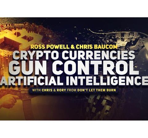 Ross Powell and Chris Baucom: Crypto Currencies, Gun Control, Artificial Intelligence