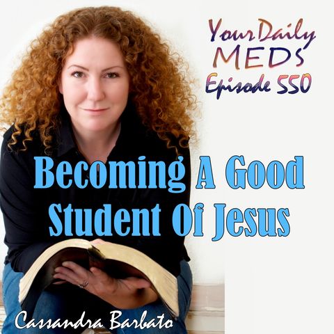 Episode 550 - Becoming A Good Student Of Jesus - John 8:31-36