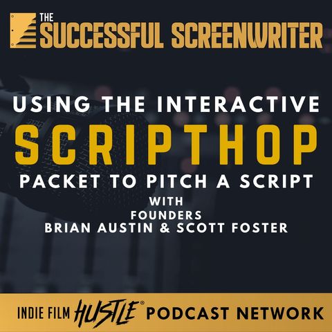 Ep27 - Revolutionizing Script Pitching: The ScriptHop Packet with Brian Austin & Scott Foster