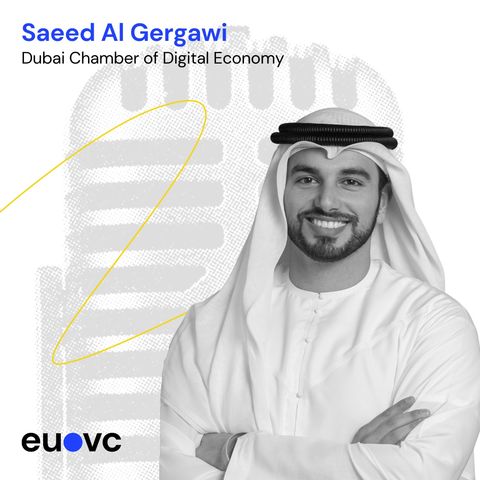 EUVC #231 Saeed Al Gergawi, Dubai Chamber of Digital Economy