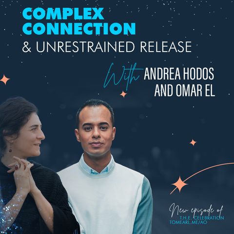 Complex Connection and Unrestrained Release With Andrea Hodos and Omar El