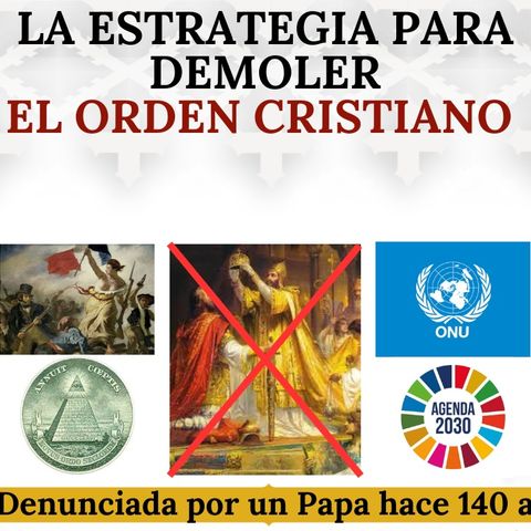 La estrategia para destruir el orden cristiano. Denunciada por un Papa hace 140 años.