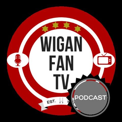 Wigan Fan TV Ep 104 - Cas... tleford Preview Show